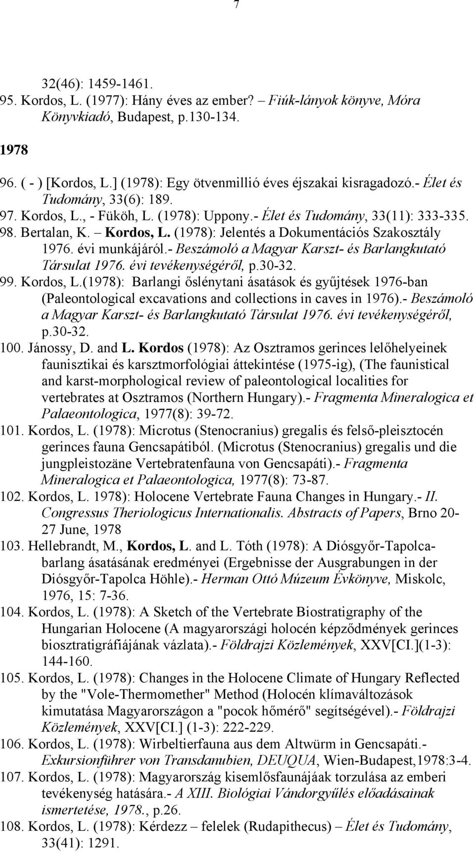 évi munkájáról.- Beszámoló a Magyar Karszt- és Barlangkutató Társulat 1976. évi tevékenységéről, p.30-32. 99. Kordos, L.