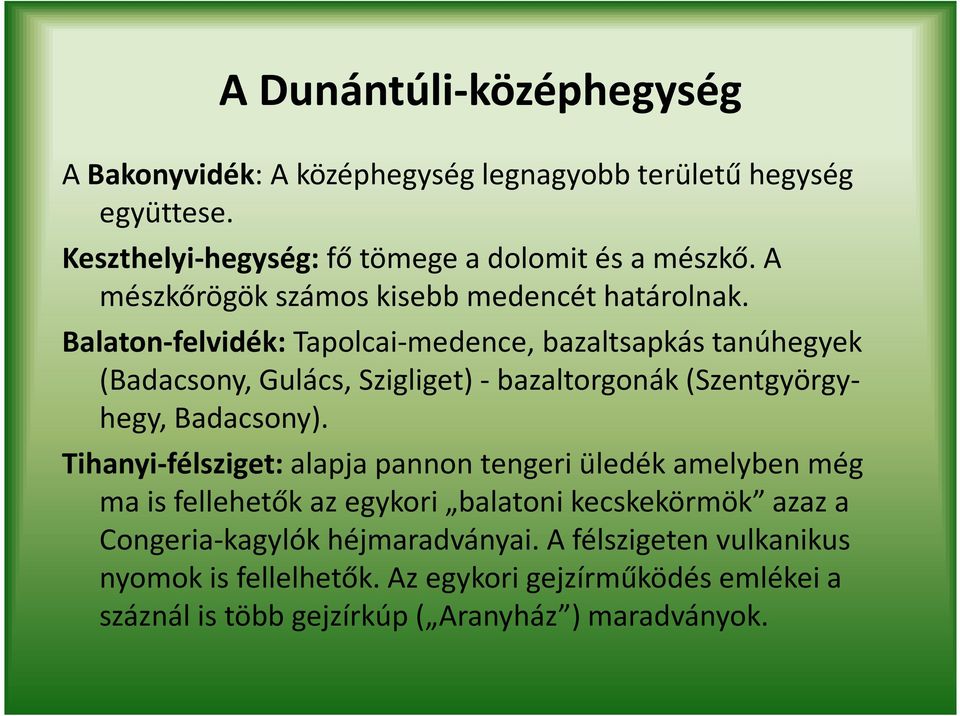 Balaton-felvidék: Tapolcai-medence, bazaltsapkás tanúhegyek (Badacsony, Gulács, Szigliget) - bazaltorgonák (Szentgyörgyhegy, Badacsony).