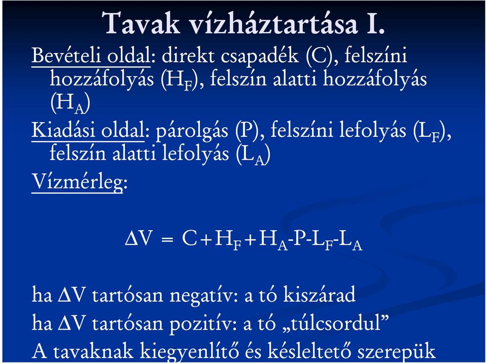 (H A ) Kiadási oldal: párolgás (P), felszíni lefolyás (L F ), felszín alatti lefolyás (L A )