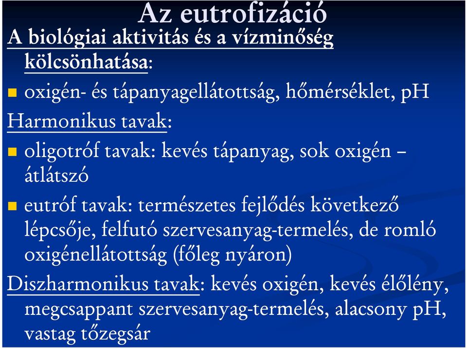 természetes fejlődés következő lépcsője, felfutó szervesanyag-termelés, de romló oxigénellátottság (főleg