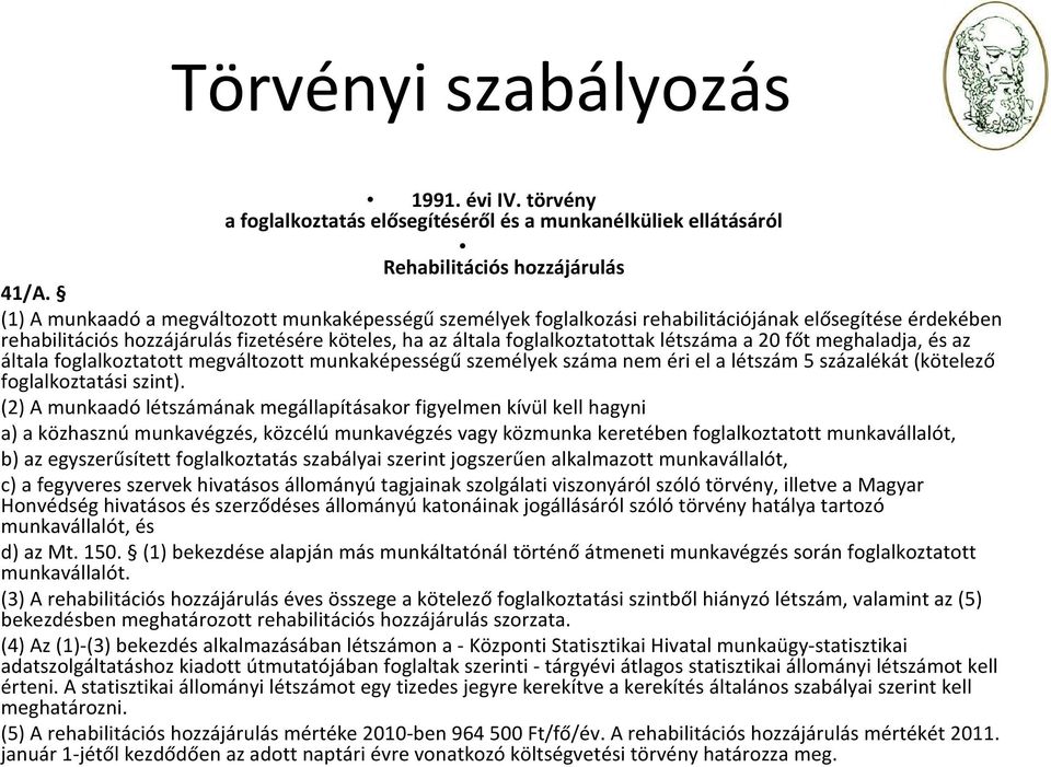 főt meghaladja, és az általa foglalkoztatott megváltozott munkaképességű személyek száma nem éri el a létszám 5 százalékát (kötelező foglalkoztatási szint).