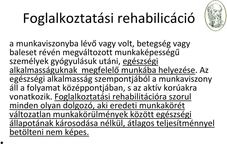 Az egészségi alkalmasság szempontjából a munkaviszony áll a folyamat középpontjában, s az aktív korúakra vonatkozik.