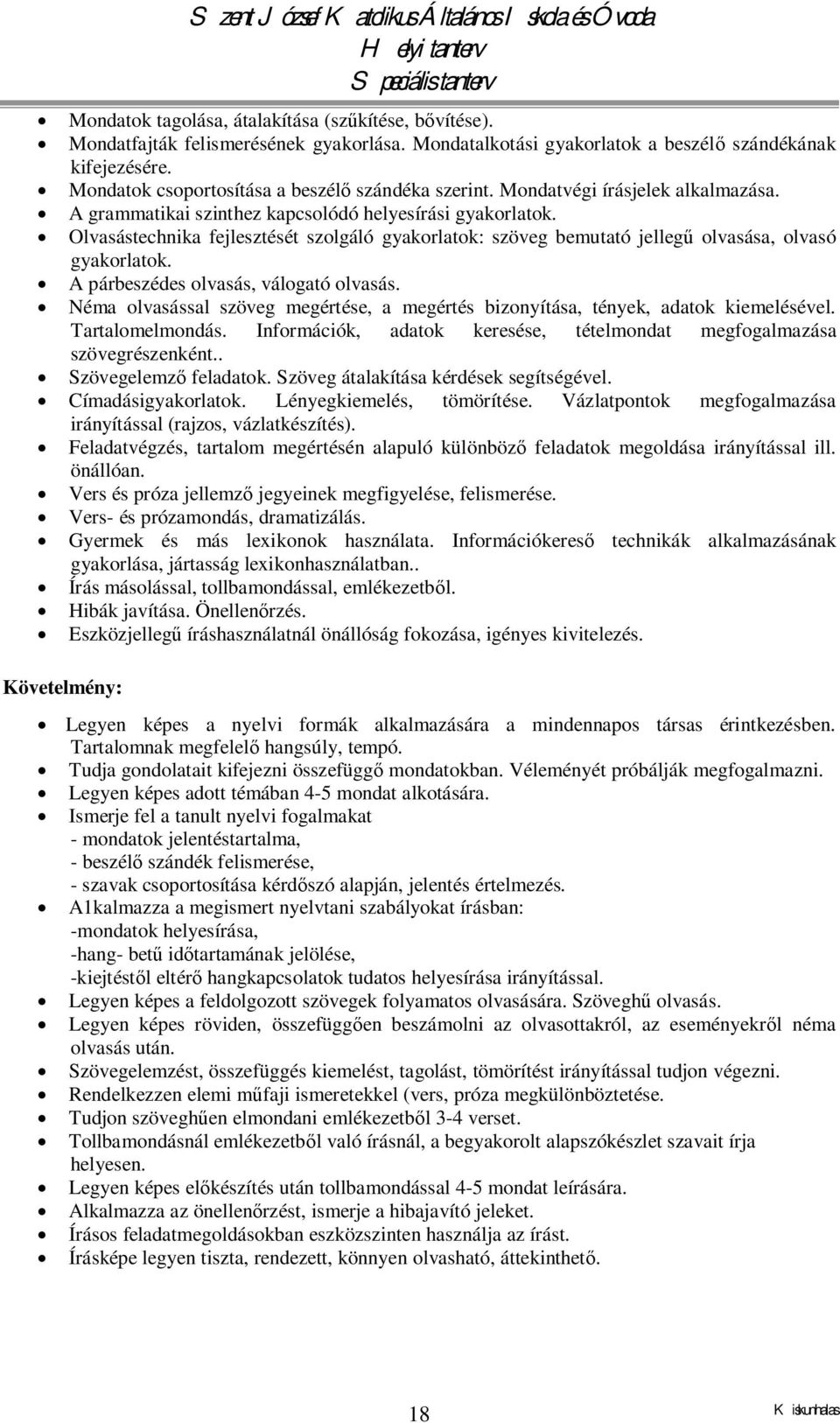 Olvasástechnika fejlesztését szolgáló gyakorlatok: szöveg bemutató jellegű olvasása, olvasó gyakorlatok. A párbeszédes olvasás, válogató olvasás.