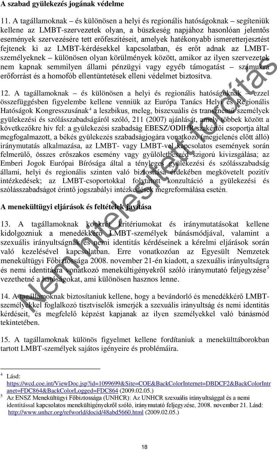 amelyek hatékonyabb ismeretterjesztést fejtenek ki az LMBT-kérdésekkel kapcsolatban, és erőt adnak az LMBTszemélyeknek különösen olyan körülmények között, amikor az ilyen szervezetek nem kapnak