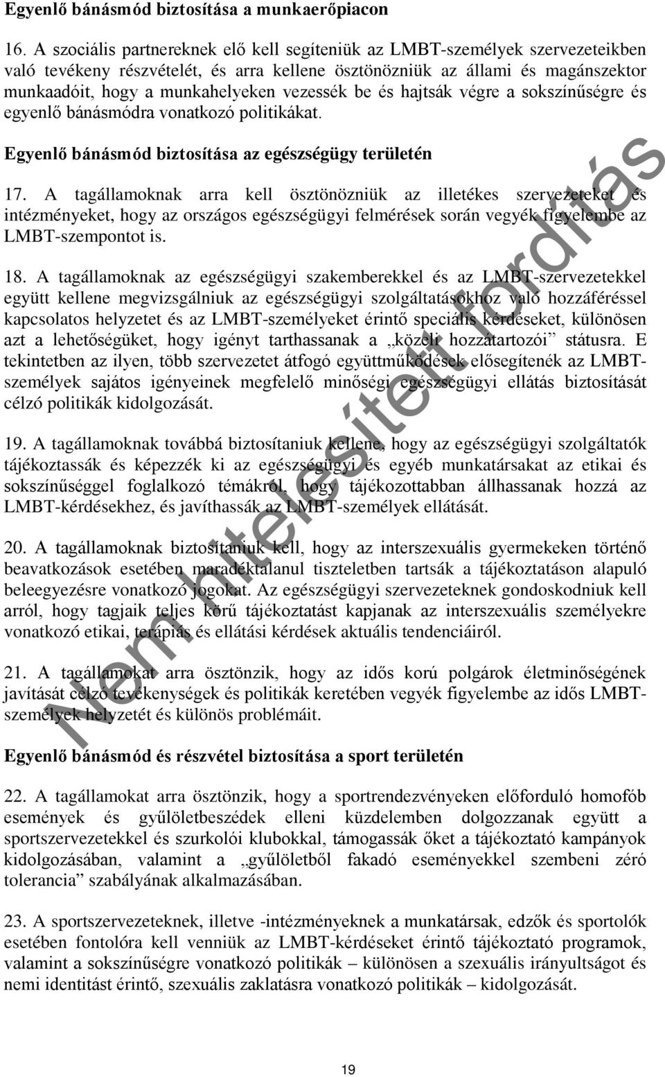 vezessék be és hajtsák végre a sokszínűségre és egyenlő bánásmódra vonatkozó politikákat. Egyenlő bánásmód biztosítása az egészségügy területén 17.