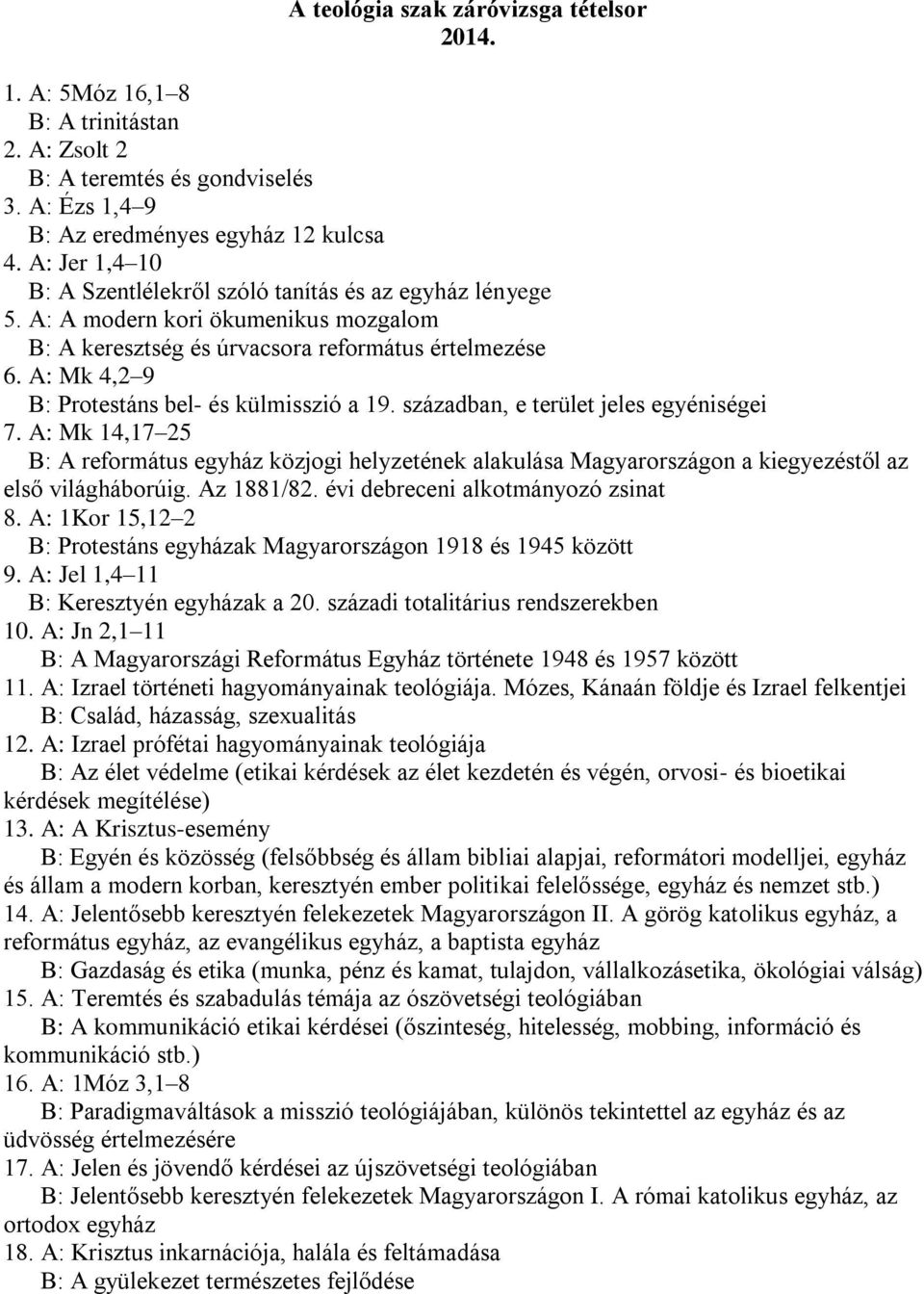 A: Mk 4,2 9 B: Protestáns bel- és külmisszió a 19. században, e terület jeles egyéniségei 7.