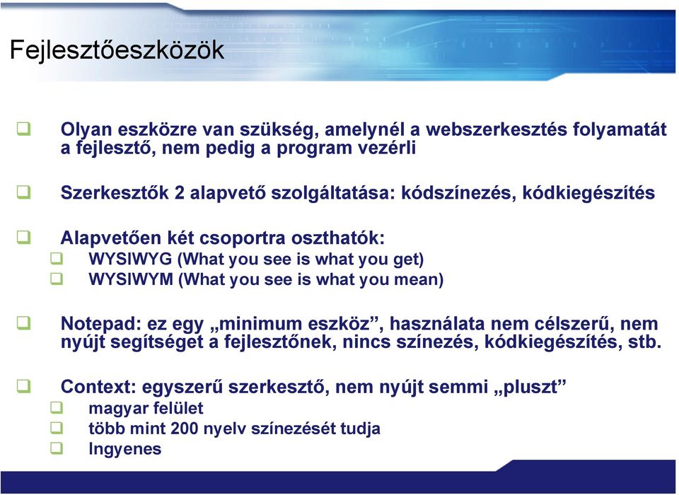 (What you see is what you mean) Notepad: ez egy minimum eszköz, használata nem célszerű, nem nyújt segítséget a fejlesztőnek, nincs