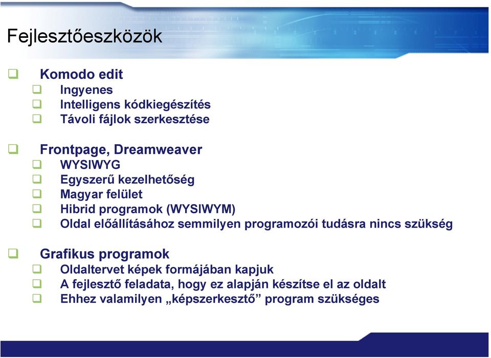 előállításához semmilyen programozói tudásra nincs szükség Grafikus programok Oldaltervet képek