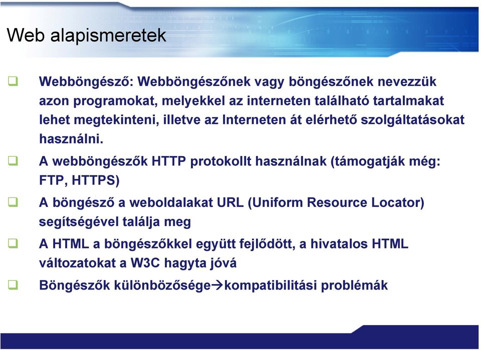 A webböngészők HTTP protokollt használnak (támogatják még: FTP, HTTPS) A böngésző a weboldalakat URL (Uniform Resource