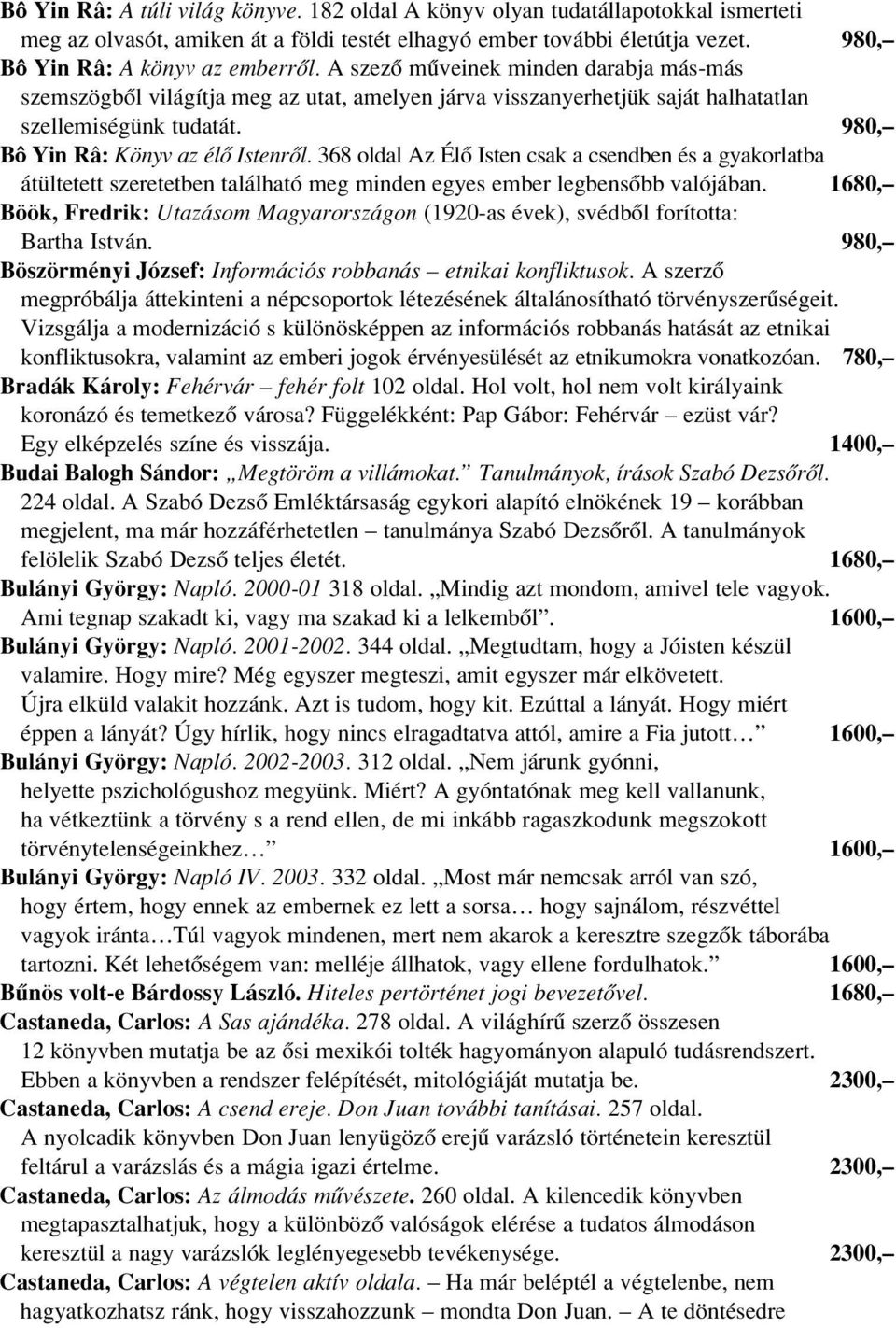 368 oldal Az Élô Isten csak a csendben és a gyakorlatba átültetett szeretetben található meg minden egyes ember legbensôbb valójában.