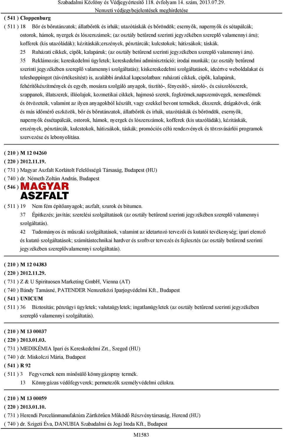 25 Ruházati cikkek, cipők, kalapáruk; (az osztály betűrend szerinti jegyzékében szereplő valamennyi áru).