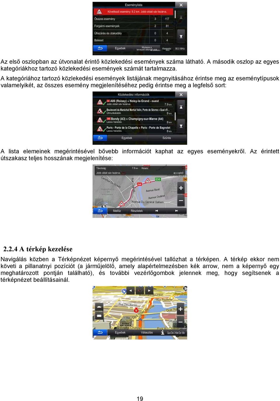elemeinek megérintésével bővebb információt kaphat az egyes eseményekről. Az érintett útszakasz teljes hosszának megjelenítése: 2.