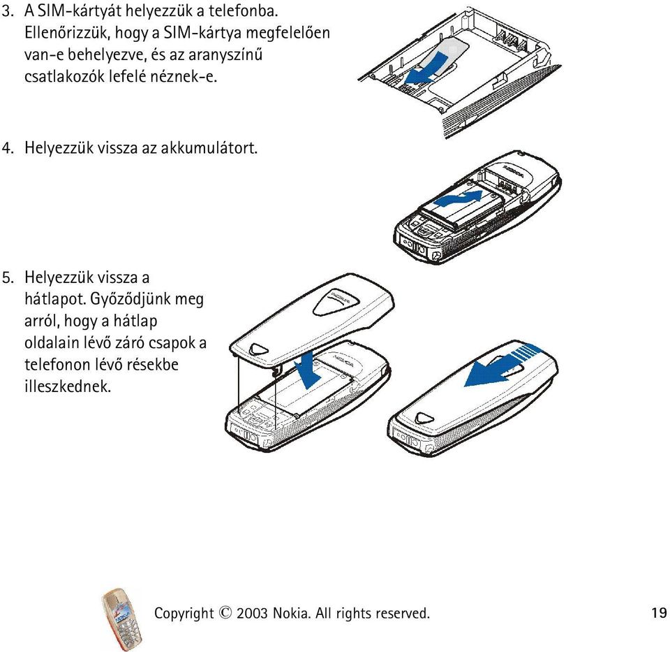 lefelé néznek-e. 4. Helyezzük vissza az akkumulátort. 5. Helyezzük vissza a hátlapot.