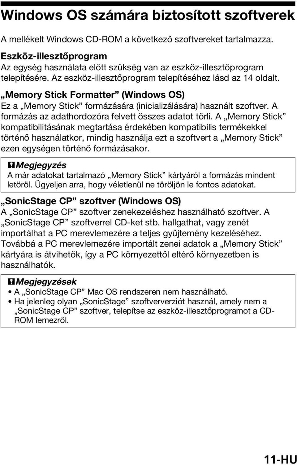 Memory Stick Formatter (Windows OS) Ez a Memory Stick formázására (inicializálására) használt szoftver. A formázás az adathordozóra felvett összes adatot törli.