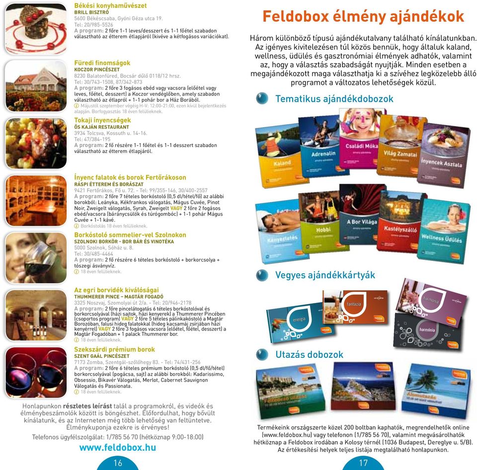 A kupon felhasználója semmilyen esetben nem vonhatja felelősségre ennek kibocsátóját (FDB Kft-t) és forgalmazóit, a kupon felhasználása vagy a program igénybevétele során keletkezett bármilyen