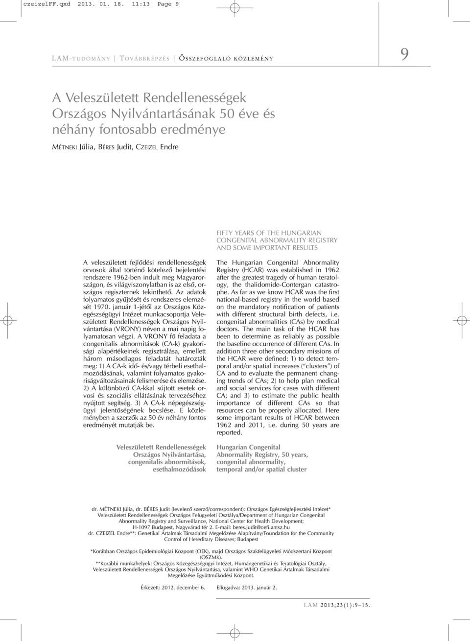 ABNORMALITY REGISTRY AND SOME IMPORTANT RESULTS A veleszületett fejlôdési rendellenességek orvosok által történô kötelezô bejelentési rendszere 1962-ben indult meg Magyarországon, és
