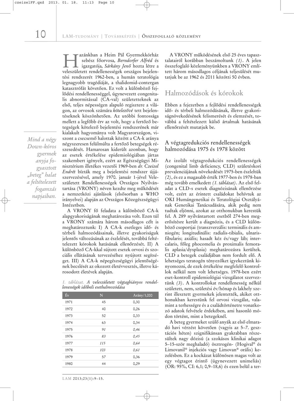 teratológia legnagyobb tragédiáját, a thalidomid-contergan katasztrófát követôen.