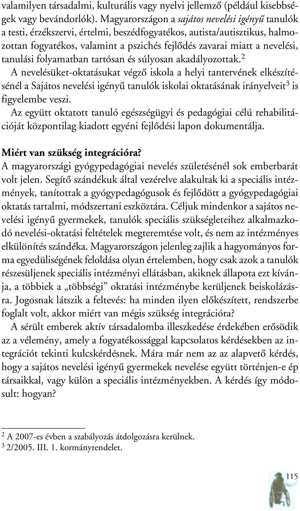 tanulási folyamatban tartósan és súlyosan akadályozottak.