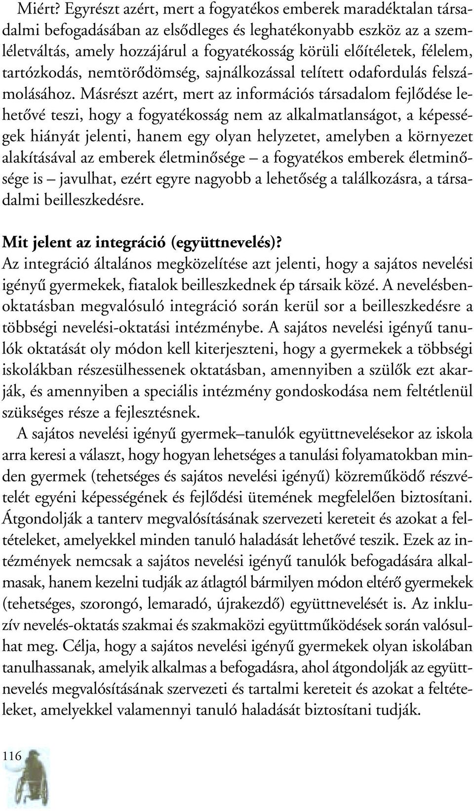 félelem, tartózkodás, nemtörôdömség, sajnálkozással telített odafordulás felszámolásához.