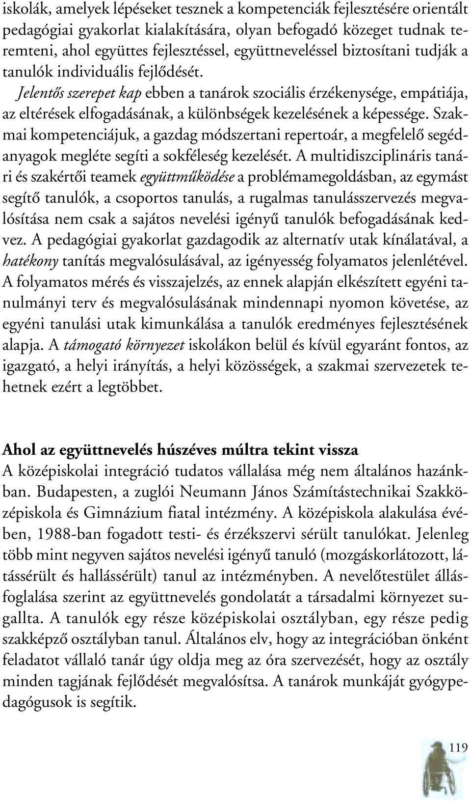 Szakmai kompetenciájuk, a gazdag módszertani repertoár, a megfelelô segédanyagok megléte segíti a sokféleség kezelését.