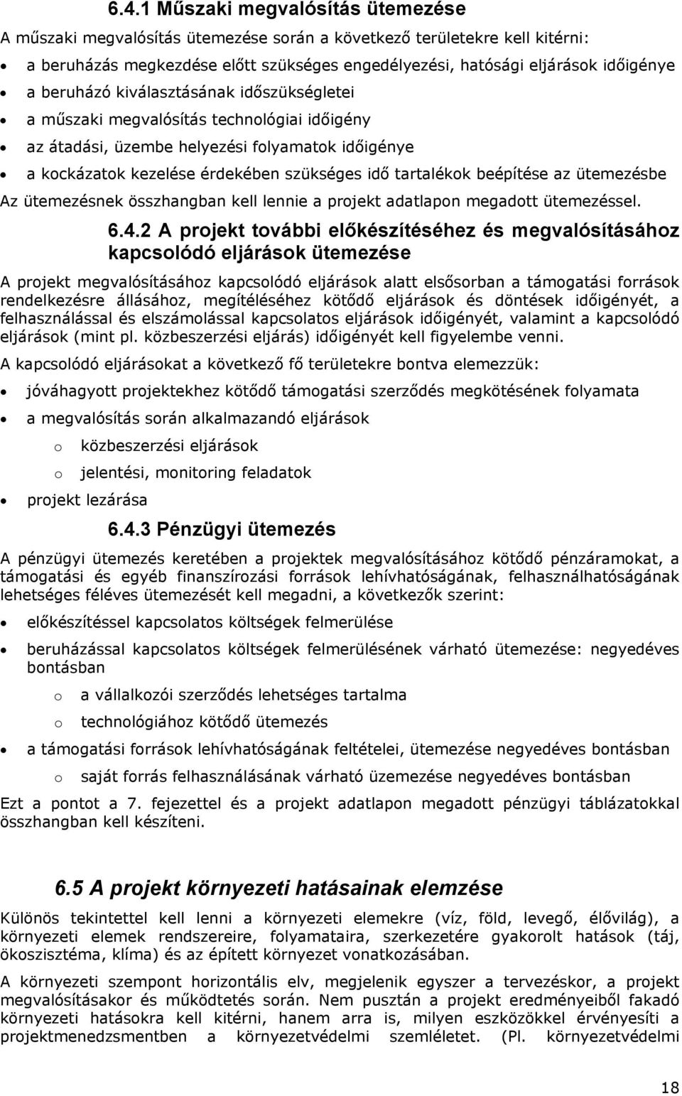 ütemezésbe Az ütemezésnek összhangban kell lennie a prjekt adatlapn megadtt ütemezéssel. 6.4.