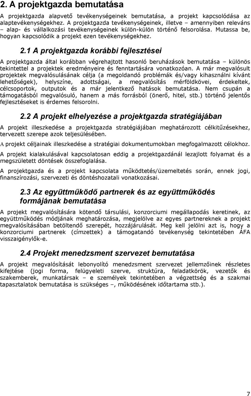 1 A prjektgazda krábbi fejlesztései A prjektgazda által krábban végrehajttt hasnló beruházásk bemutatása különös tekintettel a prjektek eredményeire és fenntartására vnatkzóan.