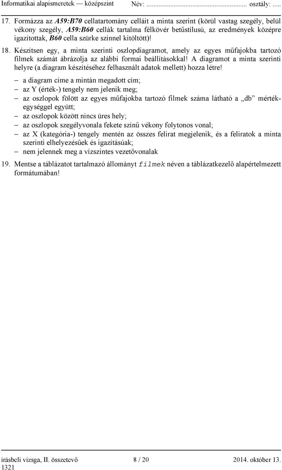 A diagramot a minta szerinti helyre (a diagram készítéséhez felhasznált adatok mellett) hozza létre!