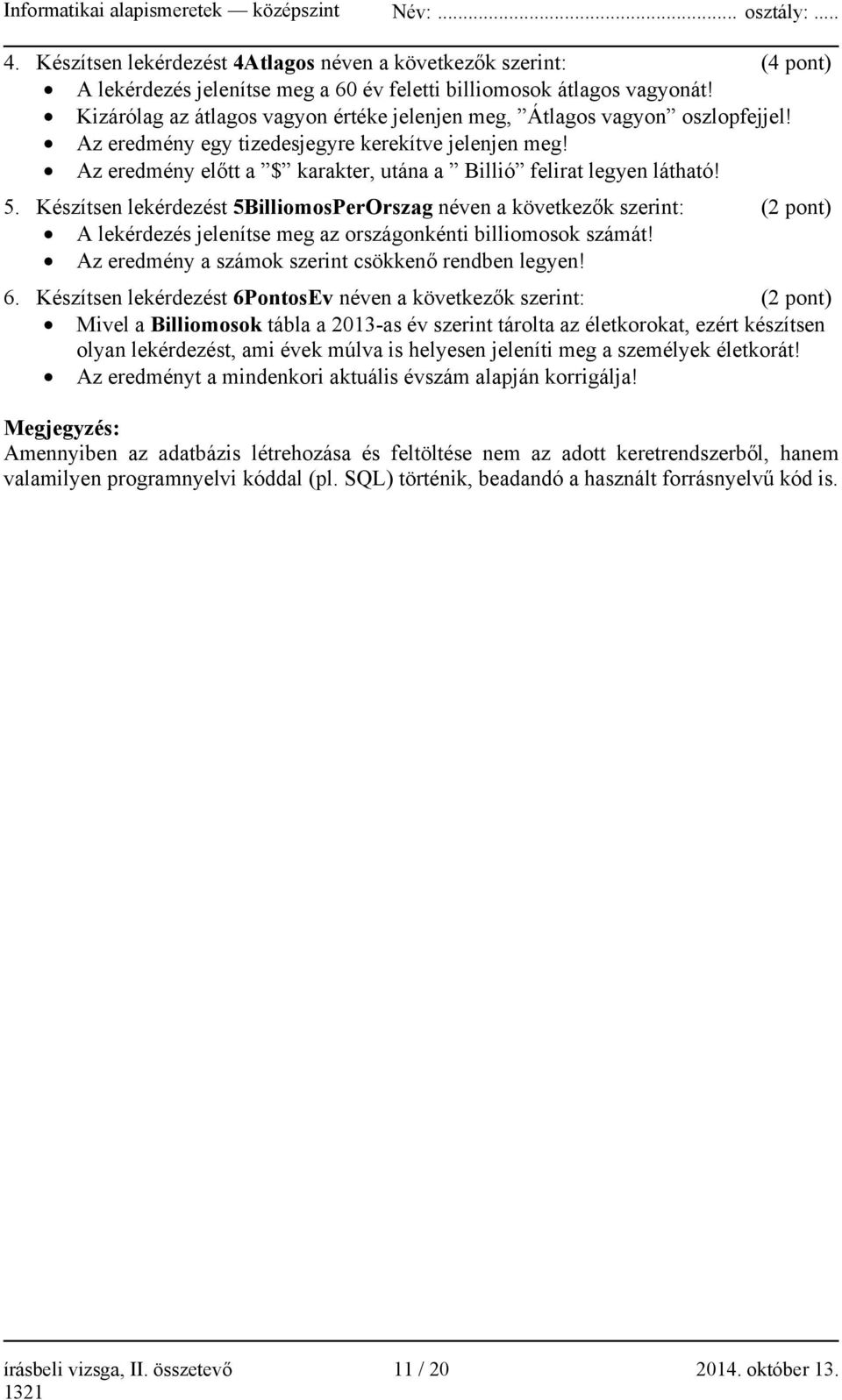 Az eredmény előtt a $ karakter, utána a Billió felirat legyen látható! 5.