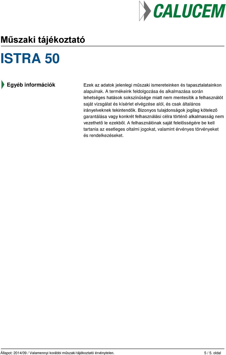 elvégzése alól, és csak általános irányelveknek tekintendők.