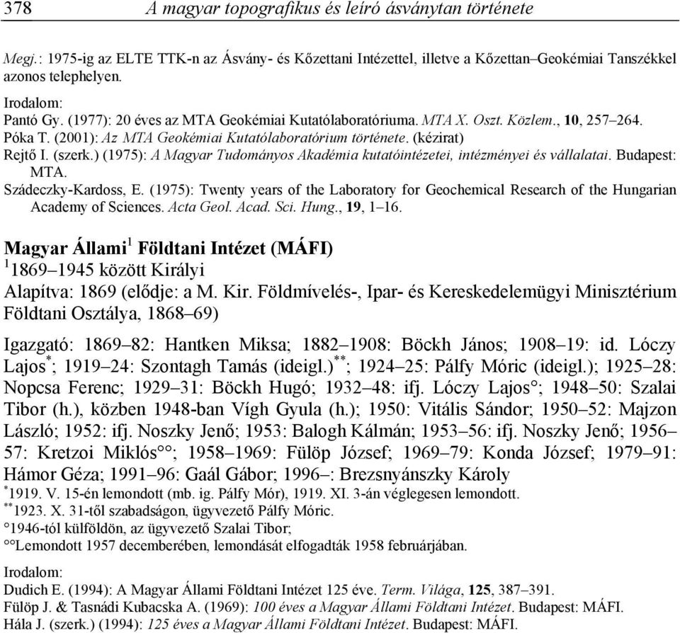 Budapest: MTA. Szádeczky-Kardoss, E. (1975): Twenty years of the Laboratory for Geochemical Research of the Hungarian Academy of Sciences. Acta Geol. Acad. Sci. Hung., 19, 1 16.