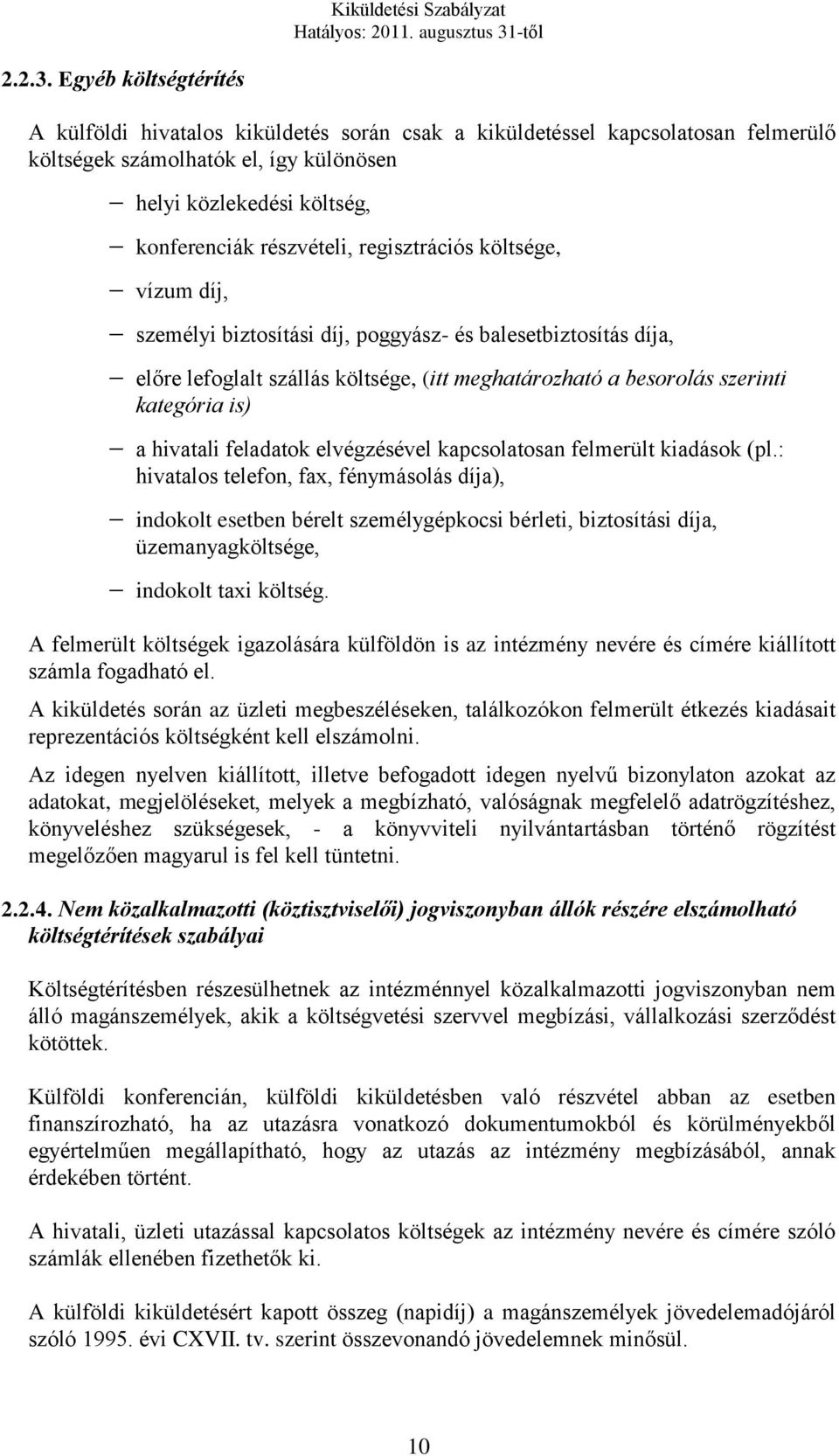 regisztrációs költsége, vízum díj, személyi biztosítási díj, poggyász- és balesetbiztosítás díja, előre lefoglalt szállás költsége, (itt meghatározható a besorolás szerinti kategória is) a hivatali