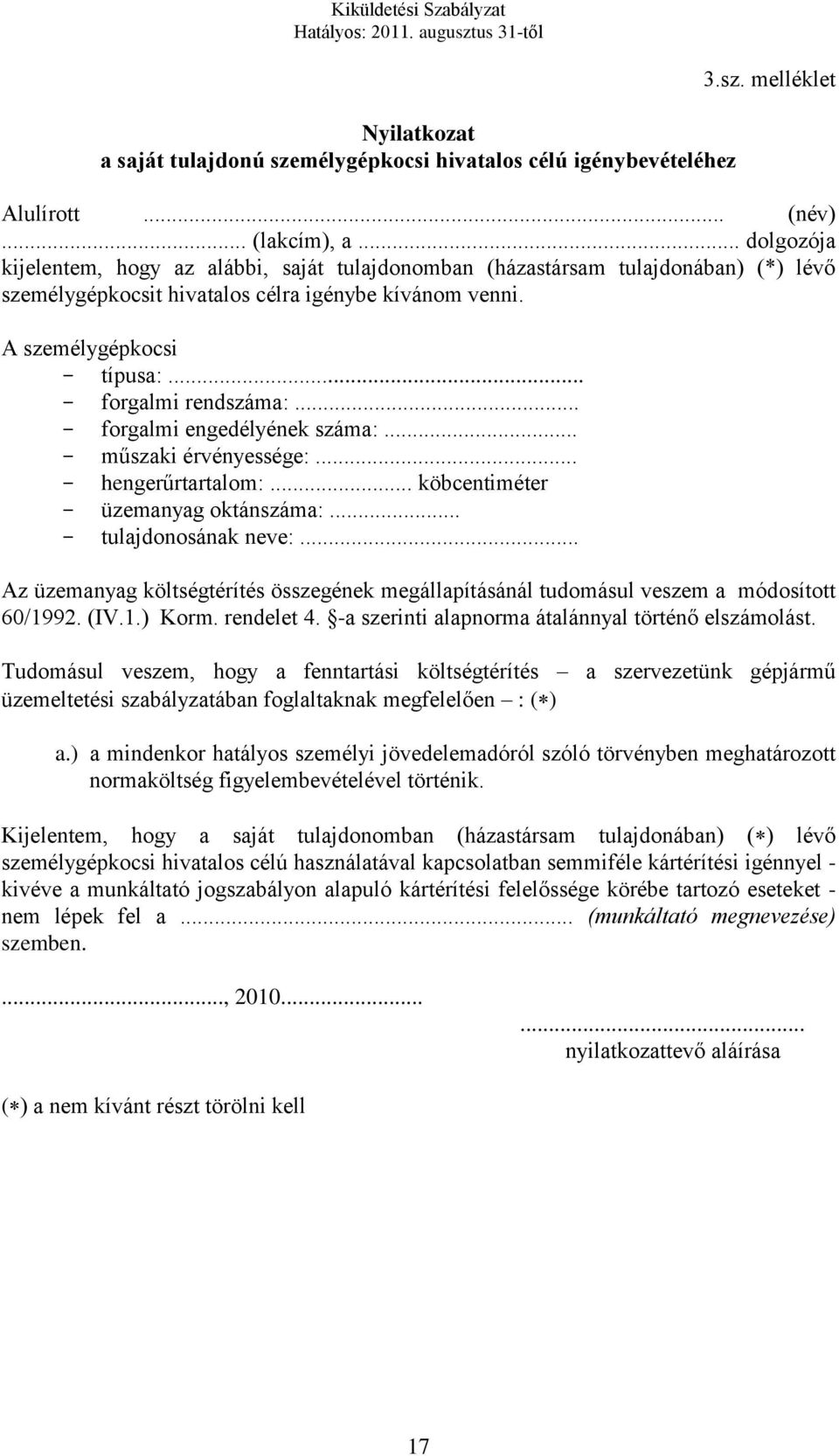 .. - forgalmi rendszáma:... - forgalmi engedélyének száma:... - műszaki érvényessége:... - hengerűrtartalom:... köbcentiméter - üzemanyag oktánszáma:... - tulajdonosának neve:.