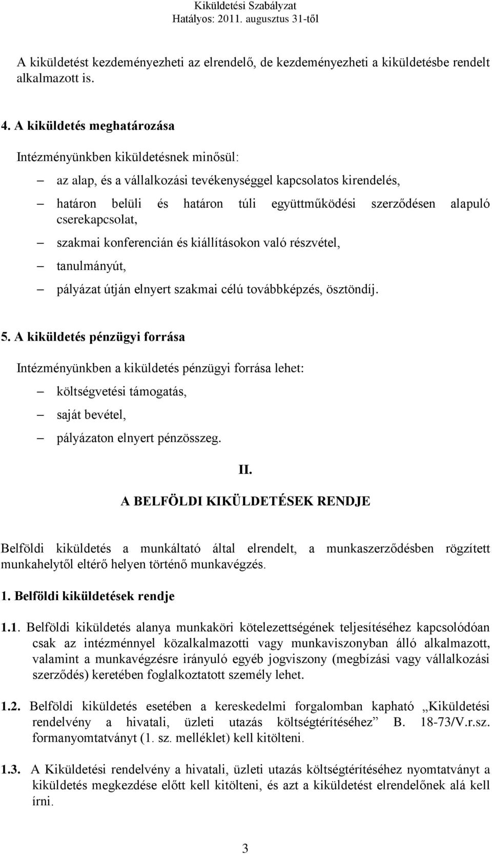 cserekapcsolat, szakmai konferencián és kiállításokon való részvétel, tanulmányút, pályázat útján elnyert szakmai célú továbbképzés, ösztöndíj. 5.