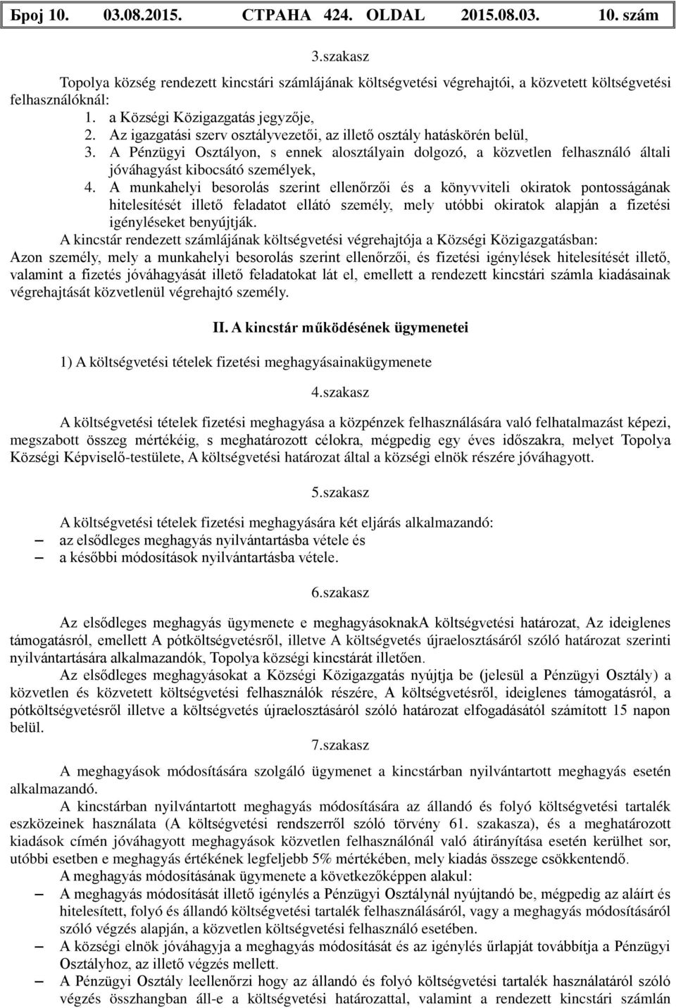 A Pénzügyi Osztályon, s ennek alosztályain dolgozó, a közvetlen felhasználó általi jóváhagyást kibocsátó személyek, 4.