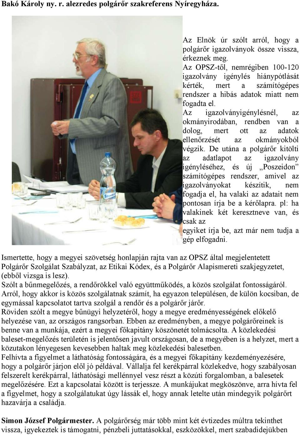 Az igazolványigénylésnél, az okmányirodában, rendben van a dolog, mert ott az adatok ellenőrzését az okmányokból végzik.