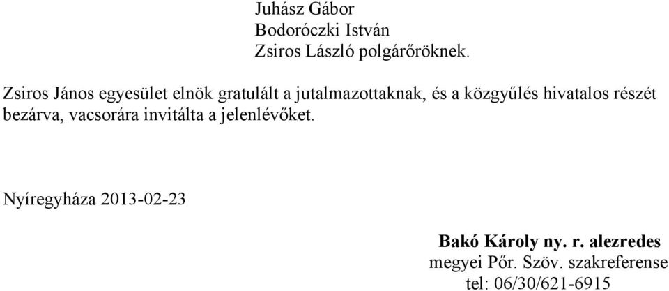 hivatalos részét bezárva, vacsorára invitálta a jelenlévőket.