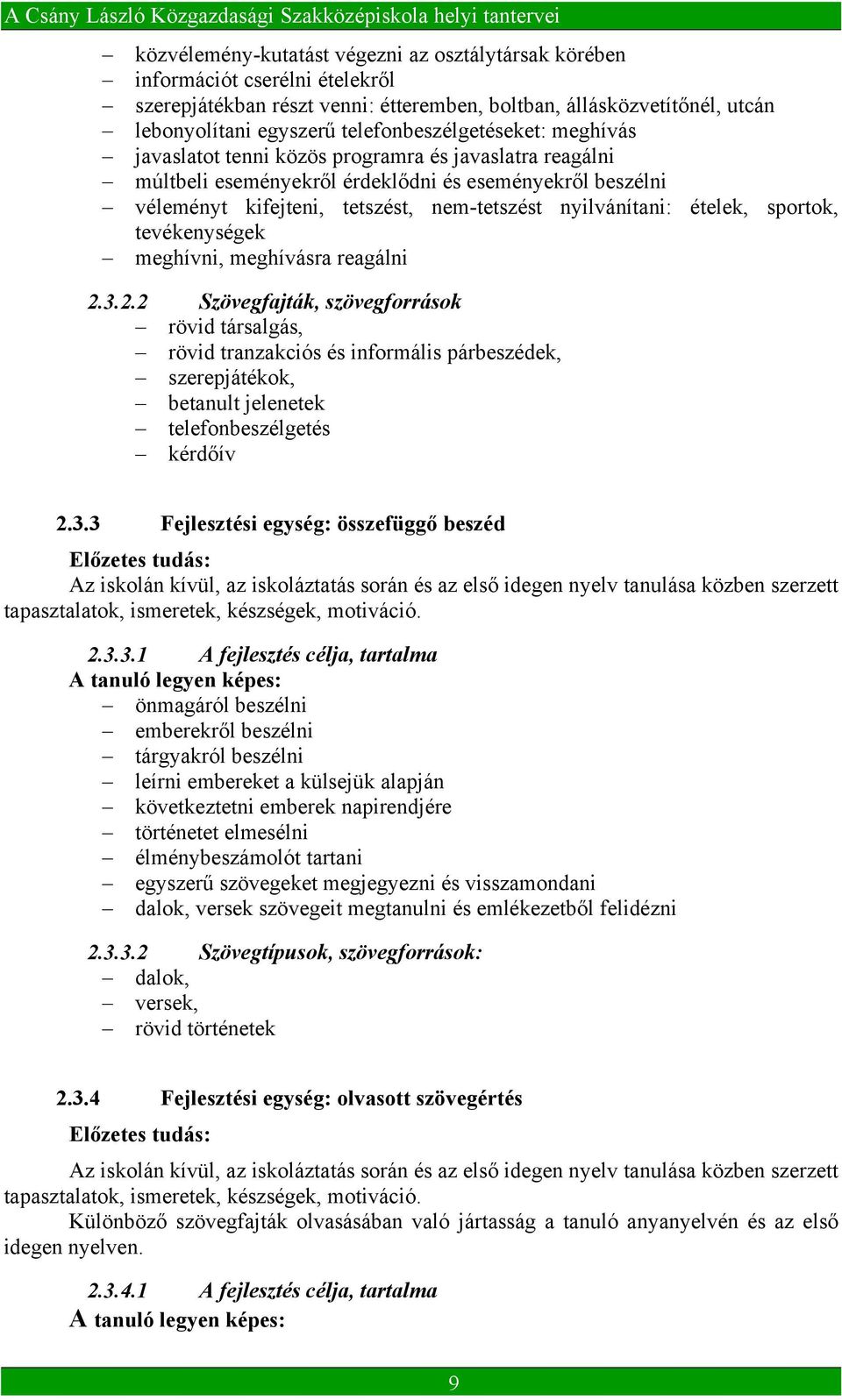 nyilvánítani: ételek, sportok, tevékenységek meghívni, meghívásra reagálni 2.