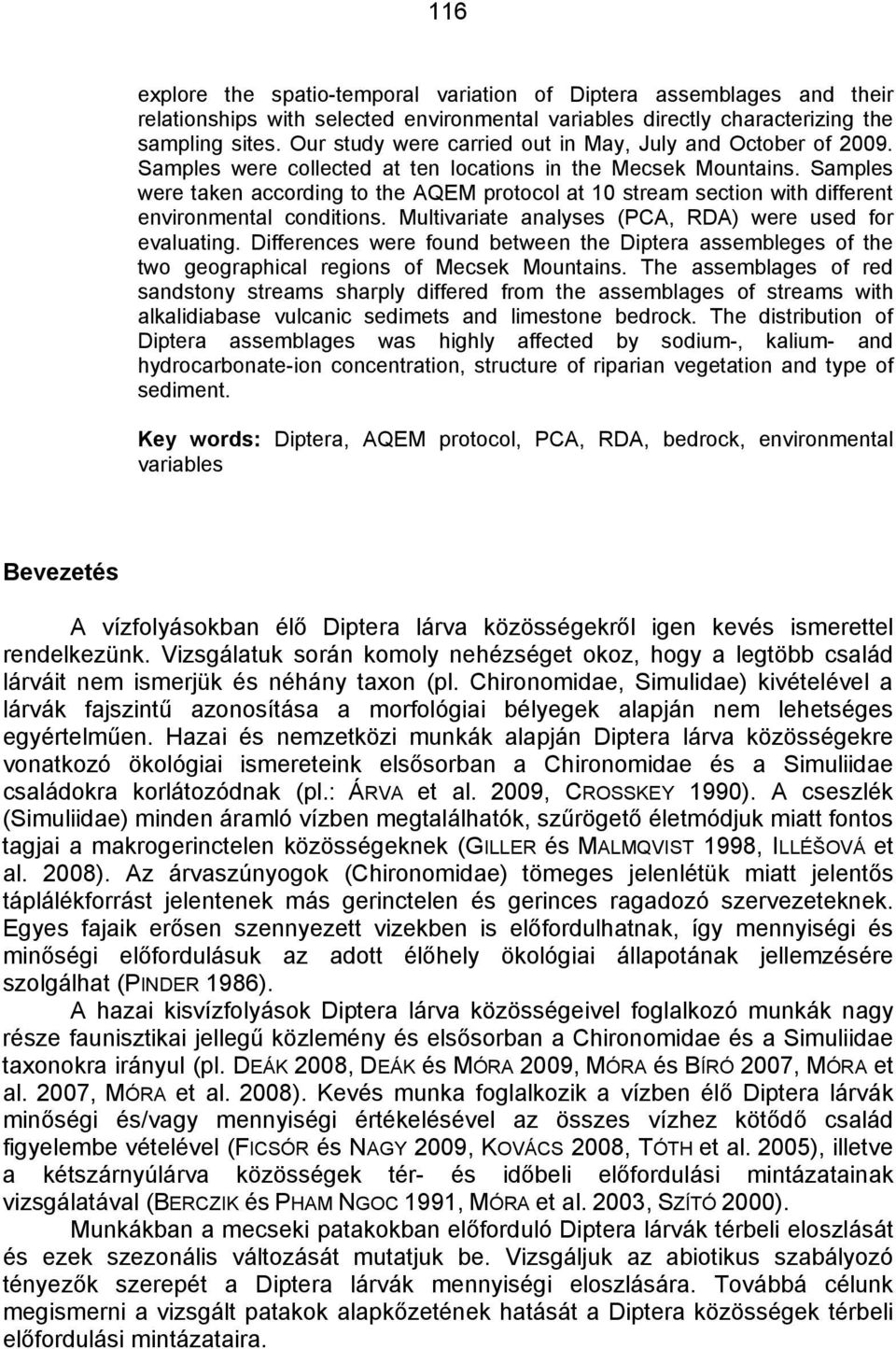 Samples were taken according to the AQEM protocol at 10 stream section with different environmental conditions. Multivariate analyses (PCA, RDA) were used for evaluating.