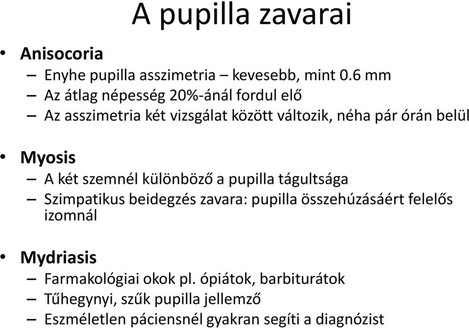 Myosis A két szemnél különböző a pupilla tágultsága Szimpatikus beidegzés zavara: pupilla összehúzásáért