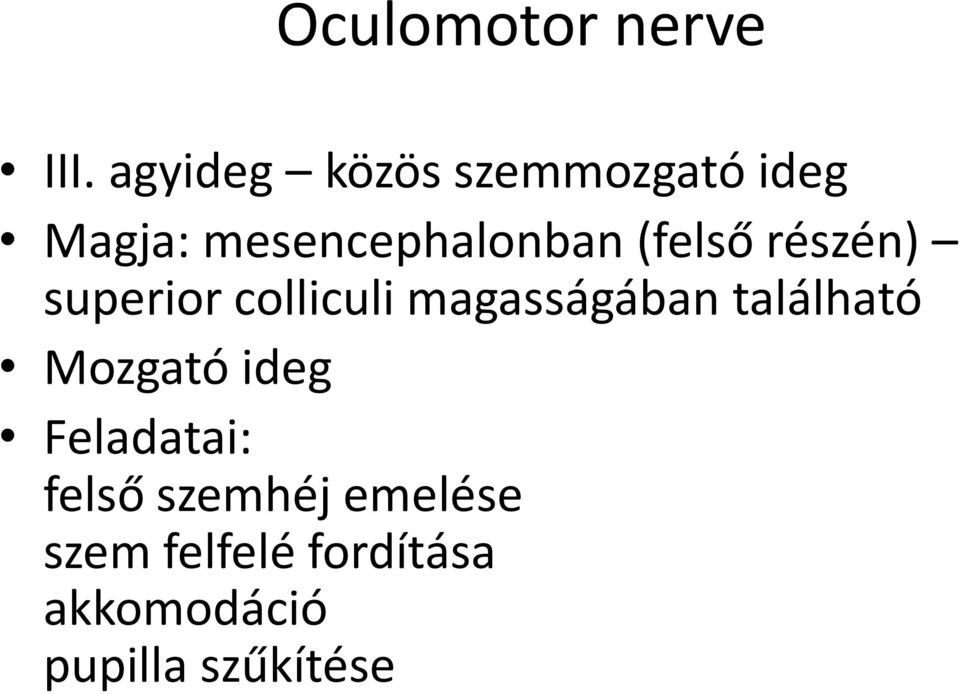 (felső részén) superior colliculi magasságában található