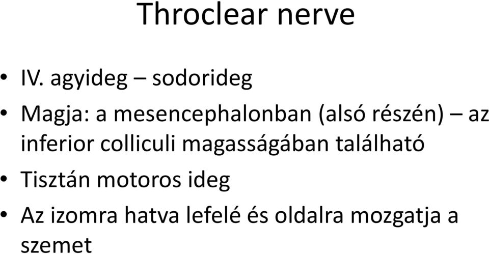 (alsó részén) az inferior colliculi magasságában