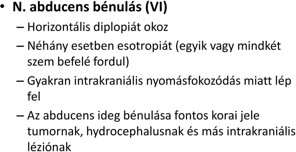 intrakraniális nyomásfokozódás miatt lép fel Az abducens ideg