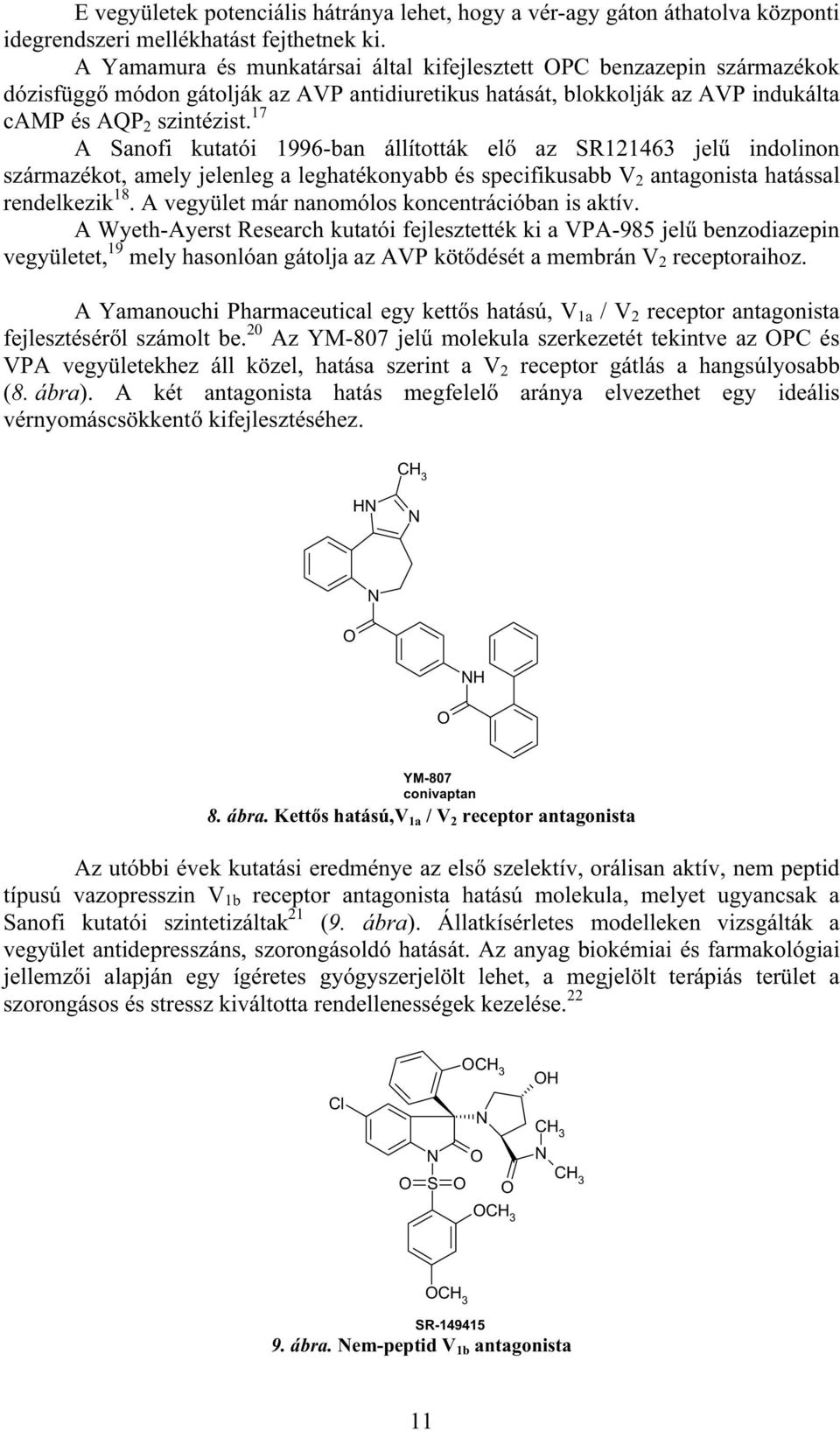 17 A Sanofi kutatói 1996-ban állították el az S121463 jel indolinon származékot, amely jelenleg a leghatékonyabb és specifikusabb V 2 antagonista hatással rendelkezik 18.