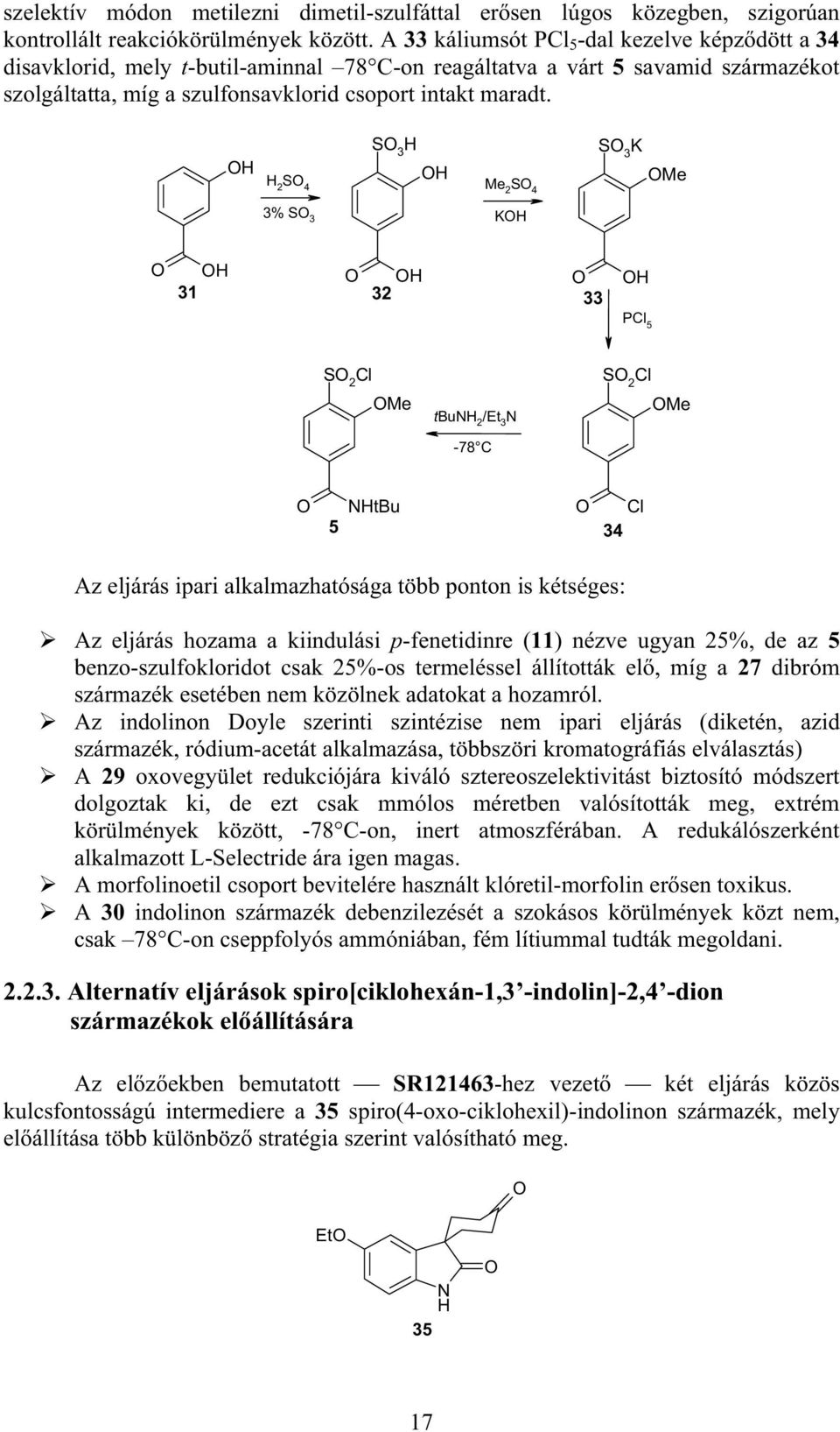 S 3 2 S 4 Me 2 S 4 S 3 K Me 3% S 3 K 31 32 33 PCl 5 S 2 Cl Me tbu 2 /Et 3-78 C S 2 Cl Me 5 tbu Cl 34 Az eljárás ipari alkalmazhatósága több ponton is kétséges: Az eljárás hozama a kiindulási