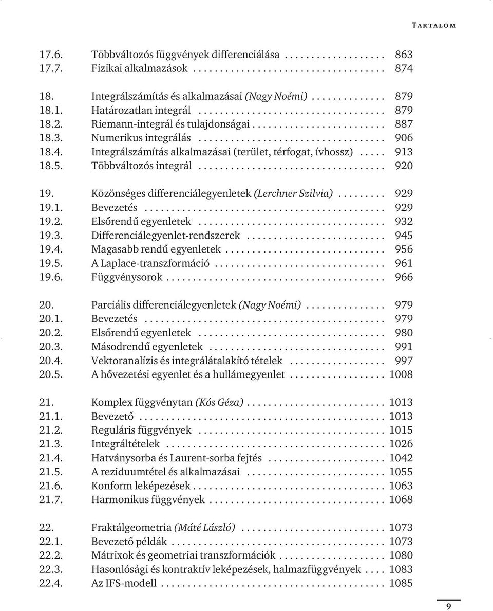 3. Numerikus integrálás................................... 906 18.4. Integrálszámítás alkalmazásai (terület, térfogat, ívhossz)..... 913 18.5. Többváltozós integrál................................... 920 19.