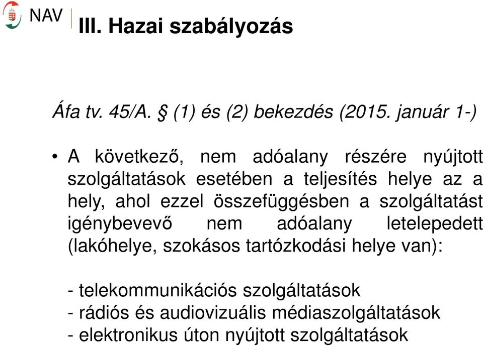 hely, ahol ezzel összefüggésben a szolgáltatást igénybevevő nem adóalany letelepedett (lakóhelye,