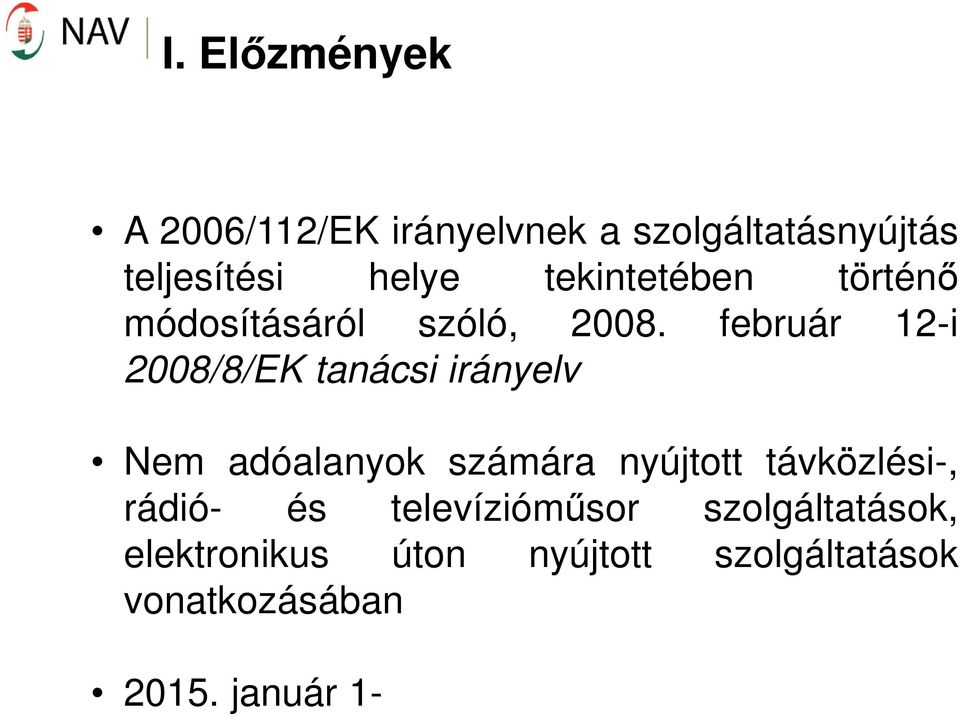 február 12-i 2008/8/EK tanácsi irányelv Nem adóalanyok számára nyújtott