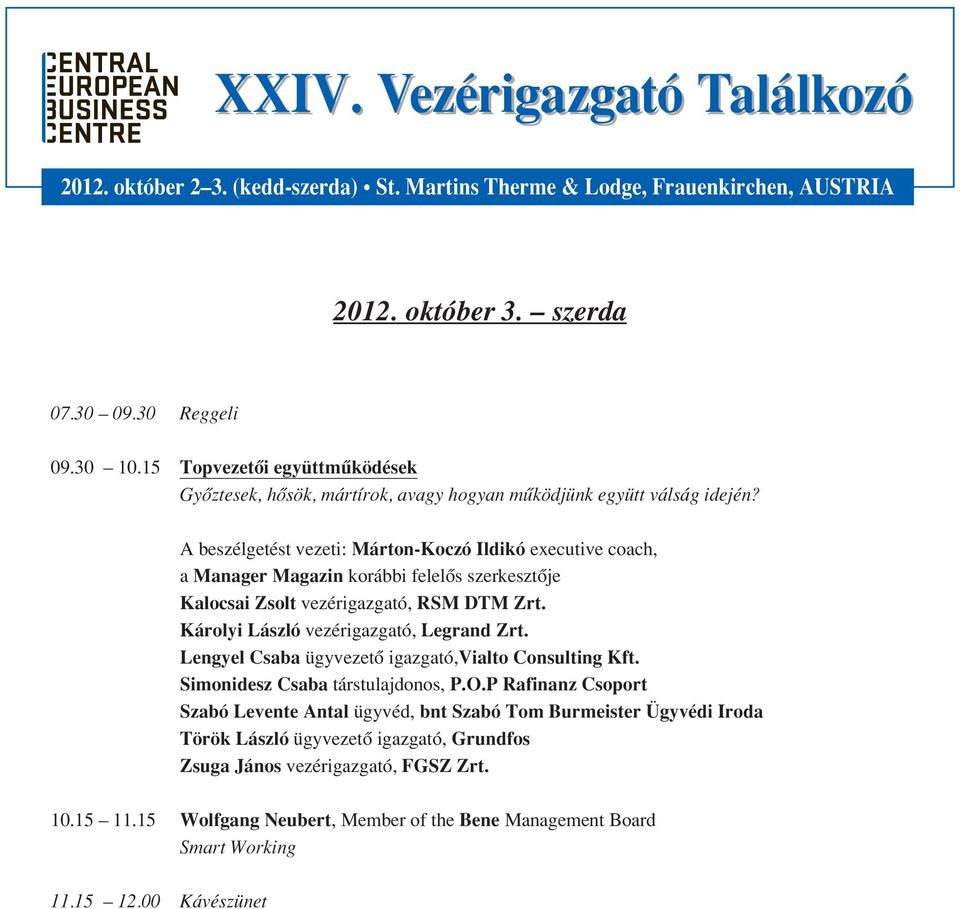 Károlyi László vezérigazgató, Legrand Zrt. Lengyel Csaba ügyvezetô igazgató,vialto Consulting Kft. Simonidesz Csaba társtulajdonos, P.O.