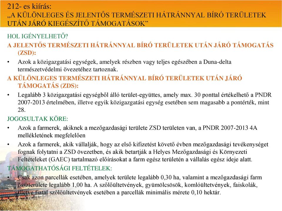 A KÜLÖNLEGES TERMÉSZETI HÁTRÁNNYAL BÍRÓ TERÜLETEK UTÁN JÁRÓ TÁMOGATÁS (ZDS): Legalább 3 közigazgatási egységből álló terület-együttes, amely max.