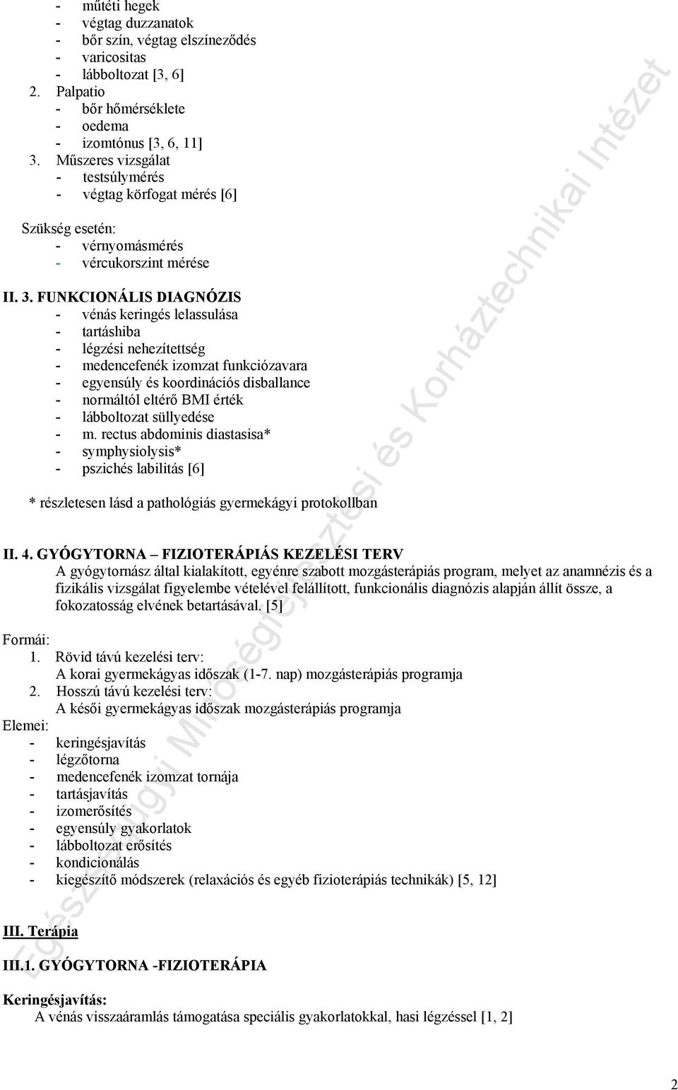 FUNKCIONÁLIS DIAGNÓZIS - vénás keringés lelassulása - tartáshiba - légzési nehezítettség - medencefenék izomzat funkciózavara - egyensúly és koordinációs disballance - normáltól eltérő BMI érték -